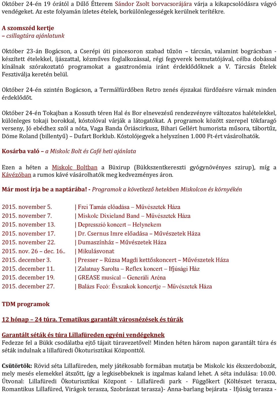 fegyverek bemutatójával, célba dobással kínálnak szórakoztató programokat a gasztronómia iránt érdeklődőknek a V. Tárcsás Ételek Fesztiválja keretén belül.