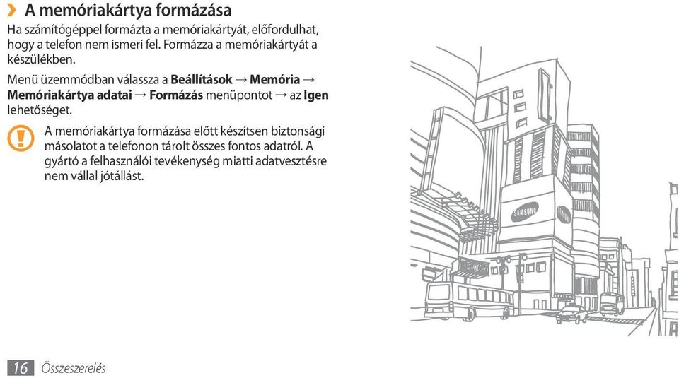 Menü üzemmódban válassza a Beállítások Memória Memóriakártya adatai Formázás menüpontot az Igen lehetőséget.