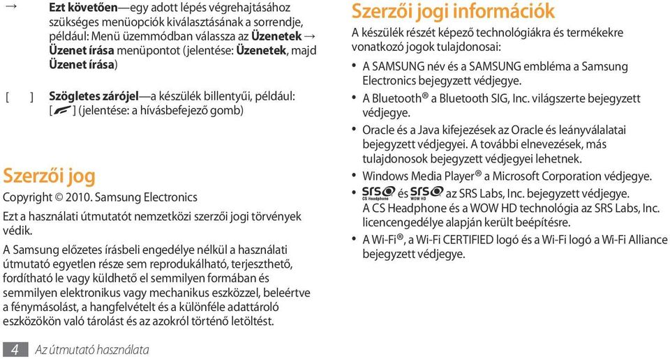 Samsung Electronics Ezt a használati útmutatót nemzetközi szerzői jogi törvények védik.