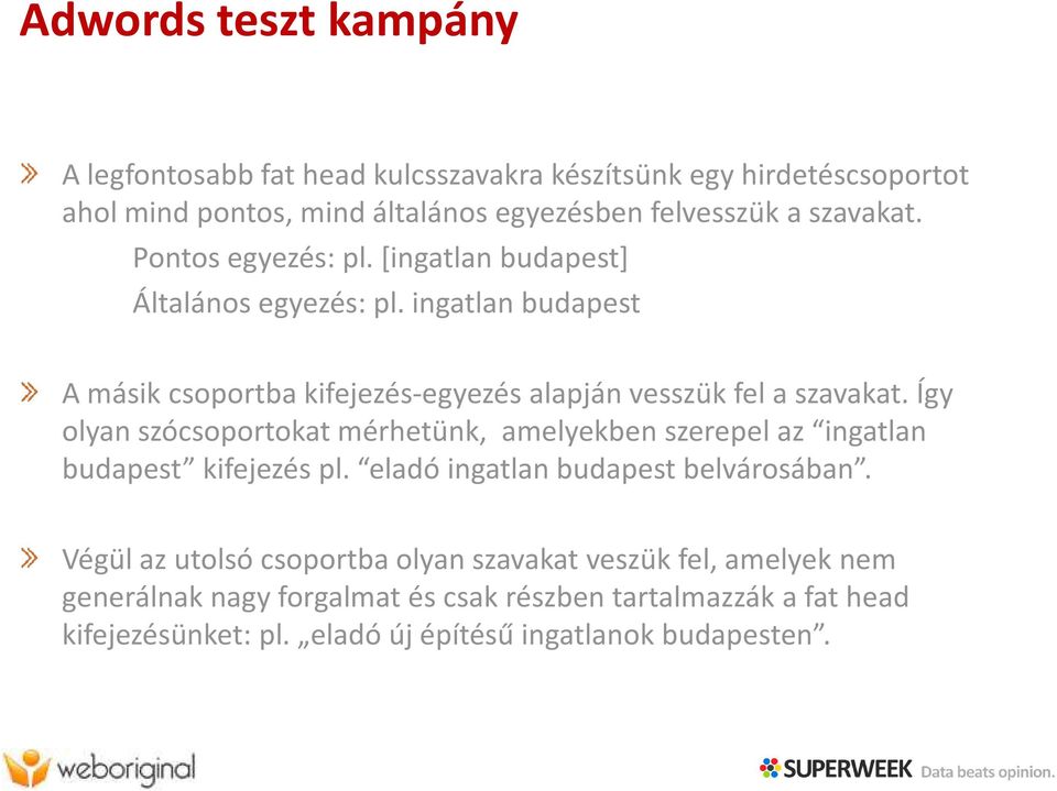 ingatlan budapest A másik csoportba kifejezés-egyezés alapján vesszük fel a szavakat.