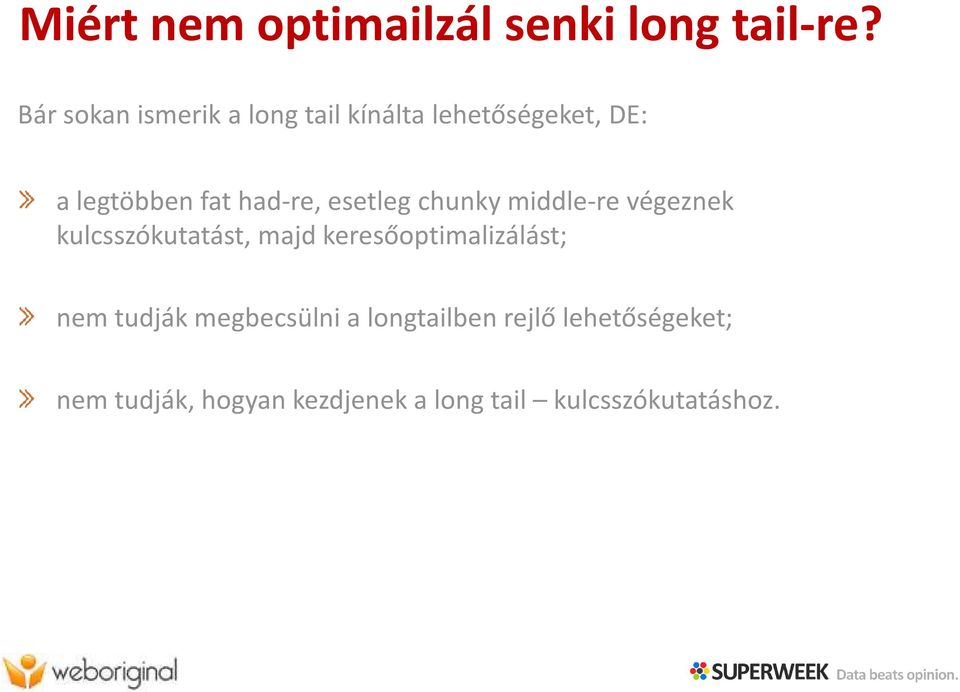 had-re, esetleg chunky middle-re végeznek kulcsszókutatást, majd