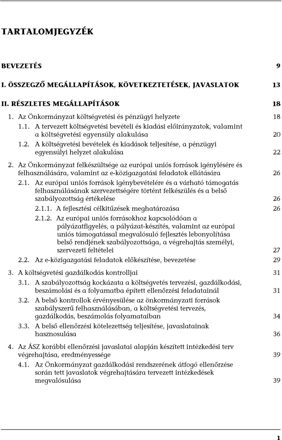 Az Önkormányzat felkészültsége az európai uniós források igénylésére és felhasználására, valamint az e-közigazgatási feladatok ellátására 26 2.1.