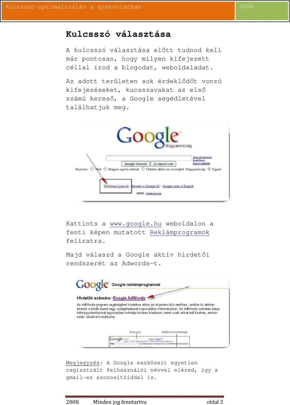 Kattints a www.google.hu weboldalon a fenti képen mutatott Reklámprogramok feliratra.