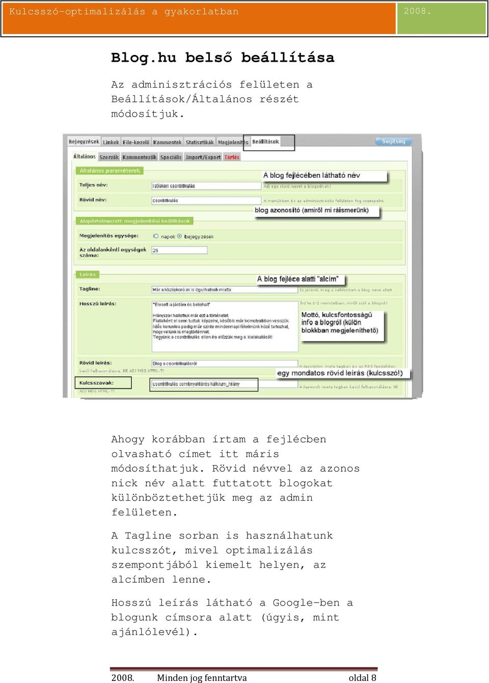 Rövid névvel az azonos nick név alatt futtatott blogokat különböztethetjük meg az admin felületen.