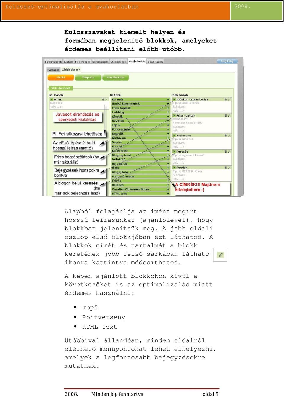 A blokkok címét és tartalmát a blokk keretének jobb felsı sarkában látható ikonra kattintva módosíthatod.