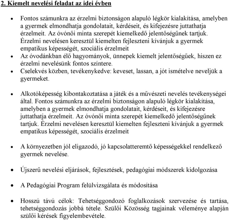 Érzelmi nevelésen keresztül kiemelten fejleszteni kívánjuk a gyermek empatikus képességét, szociális érzelmeit Az óvodánkban élő hagyományok, ünnepek kiemelt jelentőségűek, hiszen ez érzelmi