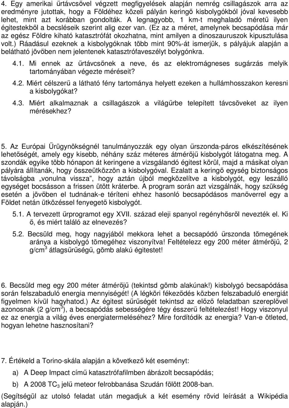 (Ez az a méret, amelynek becsapódása már az egész Földre kiható katasztrófát okozhatna, mint amilyen a dinoszauruszok kipusztulása volt.