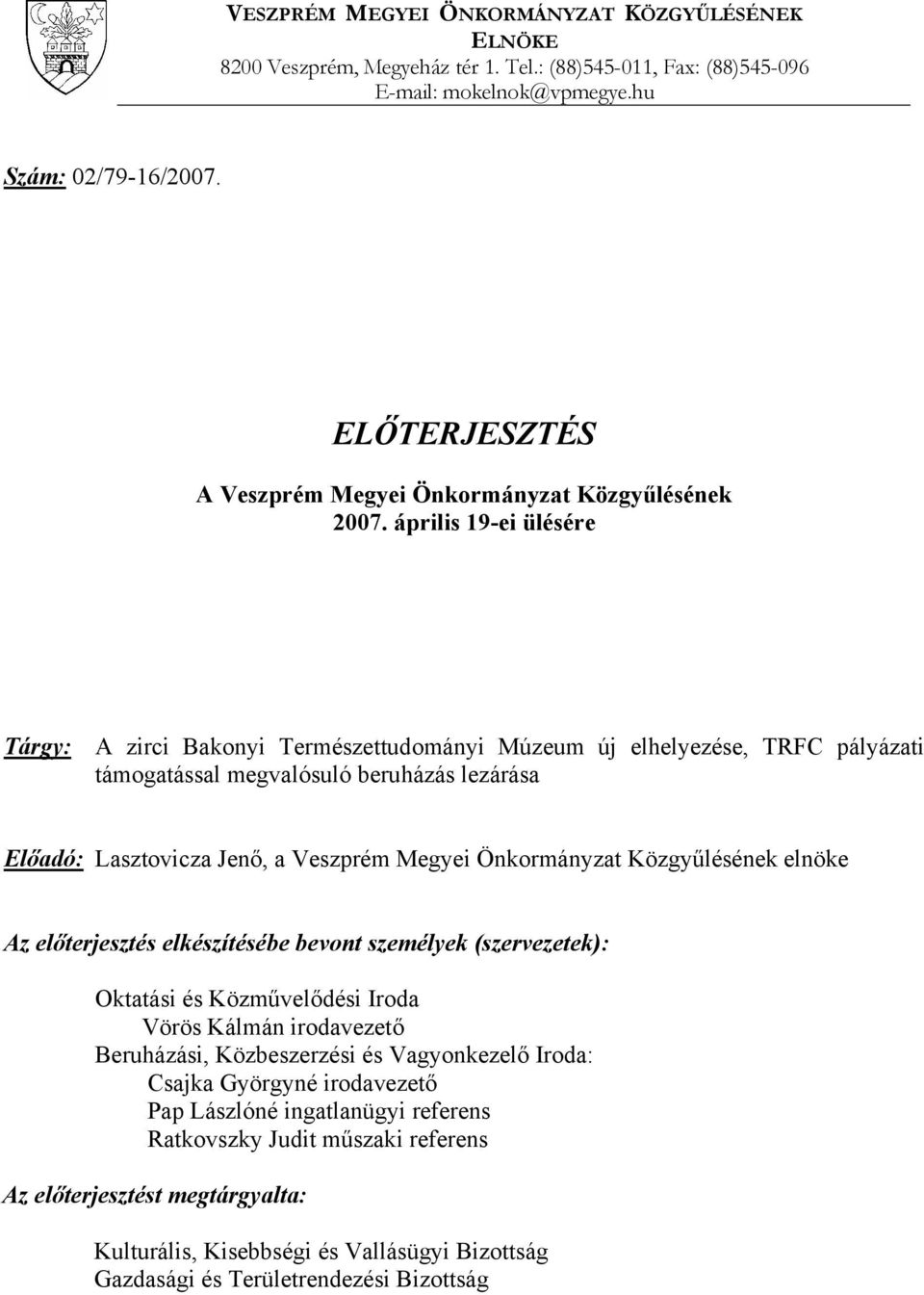 április 19-ei ülésére Tárgy: A zirci Bakonyi Természettudományi Múzeum új elhelyezése, TRFC pályázati támogatással megvalósuló beruházás lezárása Előadó: Lasztovicza Jenő, a Veszprém Megyei