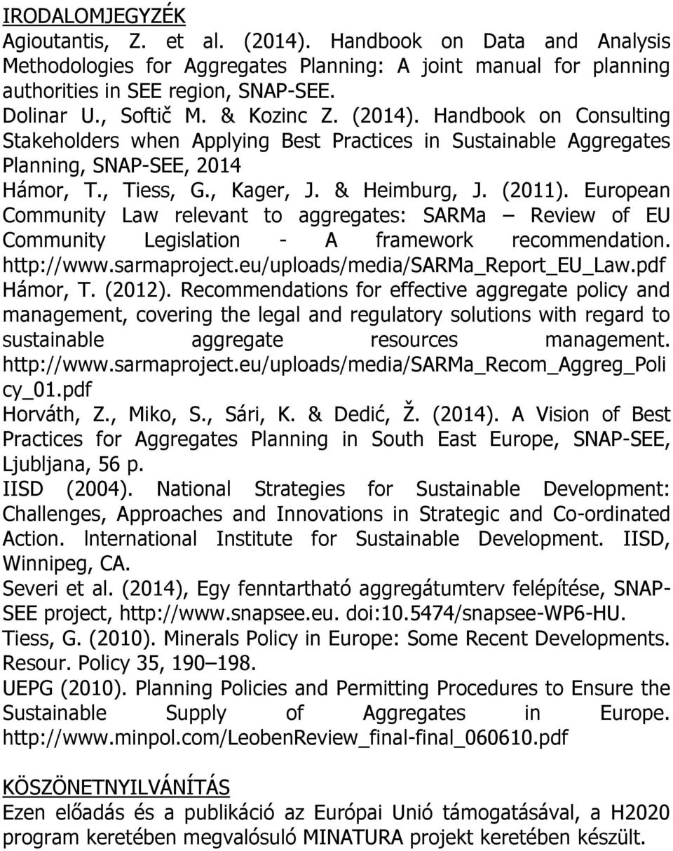 (2011). European Community Law relevant to aggregates: SARMa Review of EU Community Legislation - A framework recommendation. http://www.sarmaproject.eu/uploads/media/sarma_report_eu_law.pdf Hámor, T.