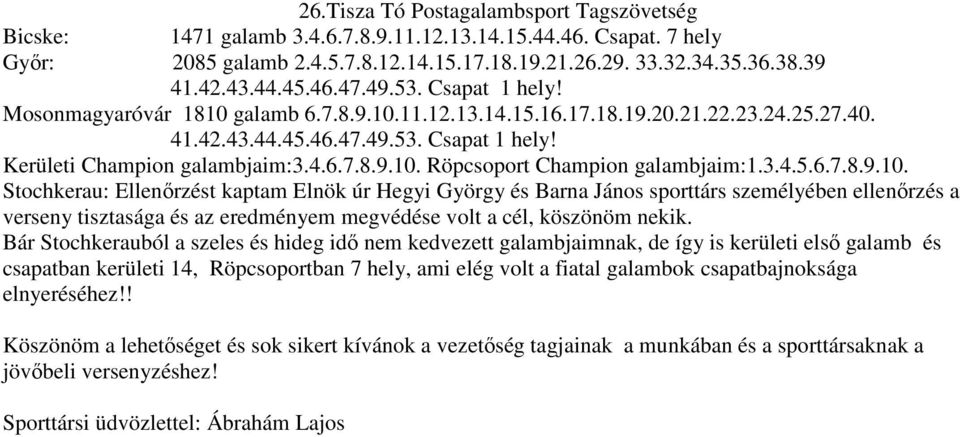 3.4.5.6.7.8.9.10. Stochkerau: Ellenőrzést kaptam Elnök úr Hegyi György és Barna János sporttárs személyében ellenőrzés a verseny tisztasága és az eredményem megvédése volt a cél, köszönöm nekik.