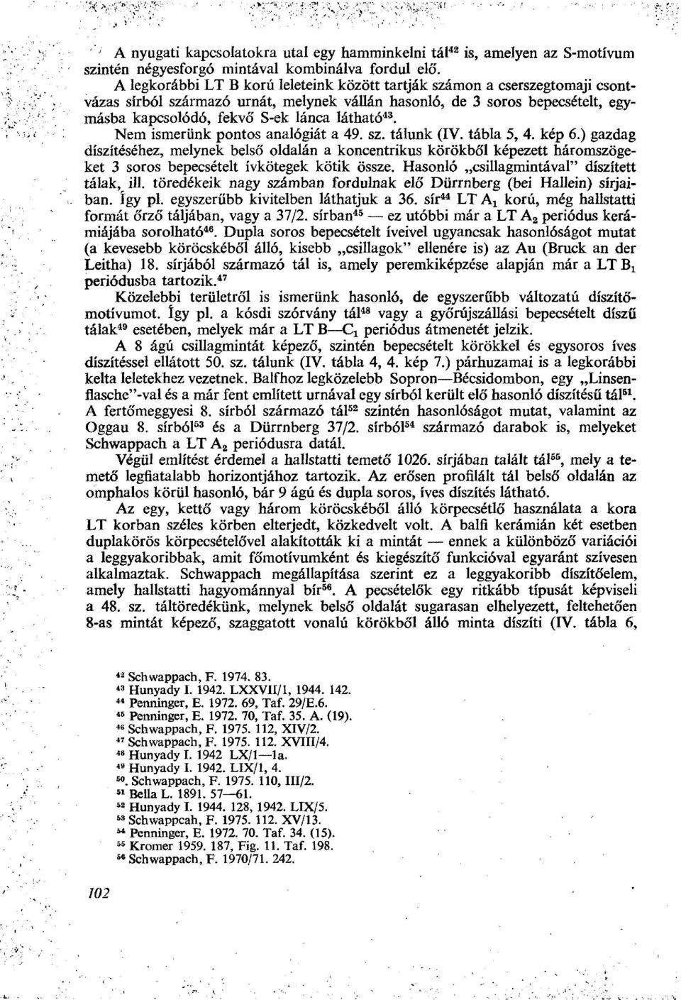 43. Nem ismerünk pontos analógiát a 49. sz. tálunk (IV. tábla 5, 4. kép 6.