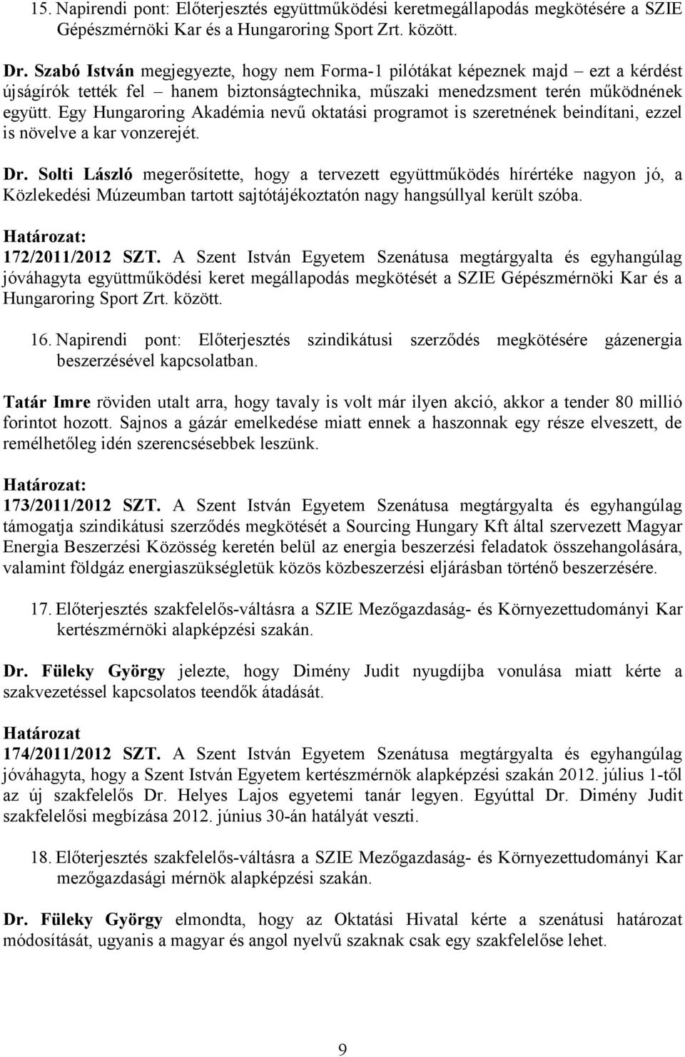 Egy Hungaroring Akadémia nevű oktatási programot is szeretnének beindítani, ezzel is növelve a kar vonzerejét. Dr.