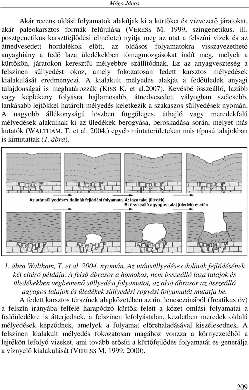 tömegmozgásokat indít meg, melyek a kürtőkön, járatokon keresztül mélyebbre szállítódnak.