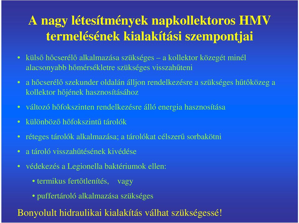 hıfokszinten rendelkezésre álló energia hasznosítása különbözı hıfokszintő tárolók réteges tárolók alkalmazása; a tárolókat célszerő sorbakötni a tároló