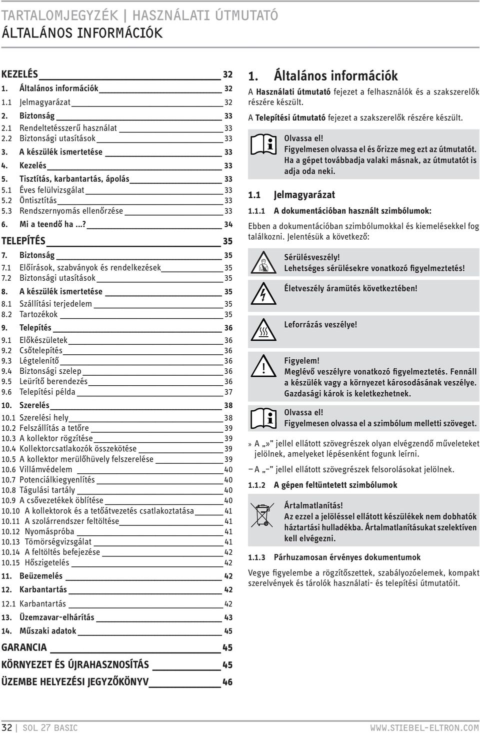 1 Előírások, szabványok és rendelkezések 35 7.2 Biztonsági utasítások 35 8. A készülék ismertetése 35 8.1 Szállítási terjedelem 35 8.2 Tartozékok 35 9. Telepítés 36 9.1 Előkészületek 36 9.