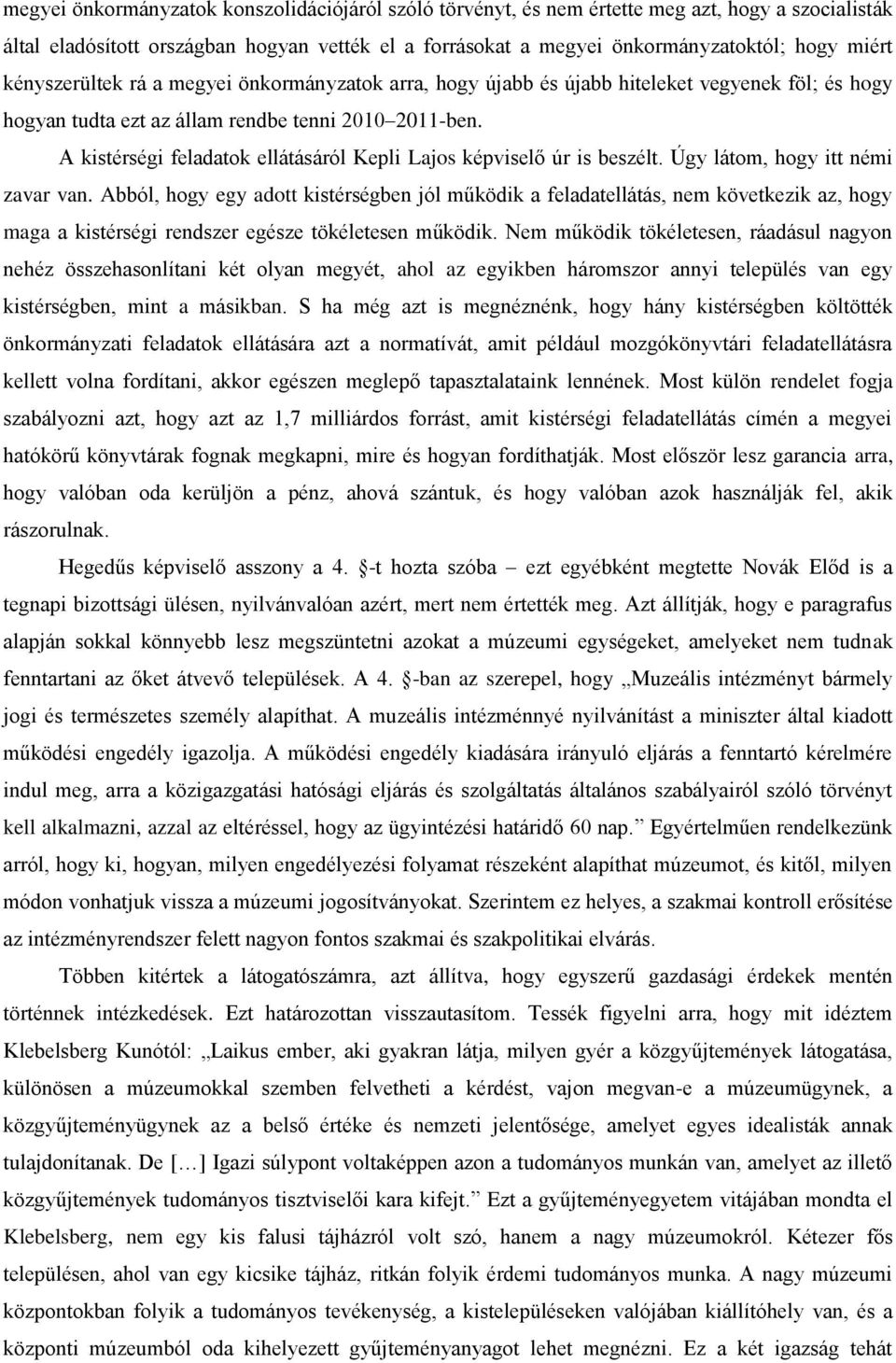 A kistérségi feladatok ellátásáról Kepli Lajos képviselő úr is beszélt. Úgy látom, hogy itt némi zavar van.