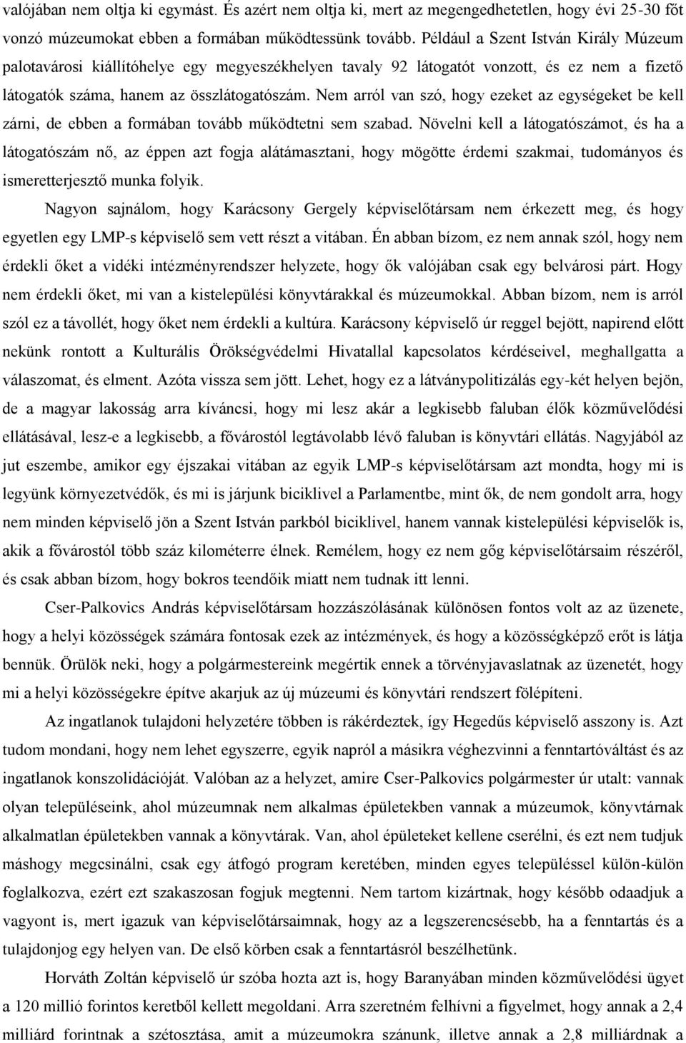 Nem arról van szó, hogy ezeket az egységeket be kell zárni, de ebben a formában tovább működtetni sem szabad.