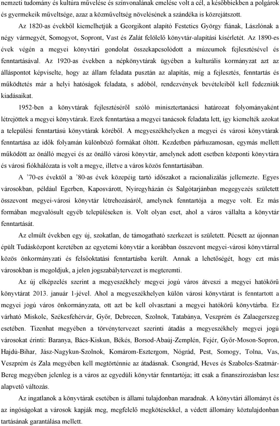 Az 1890-es évek végén a megyei könyvtári gondolat összekapcsolódott a múzeumok fejlesztésével és fenntartásával.