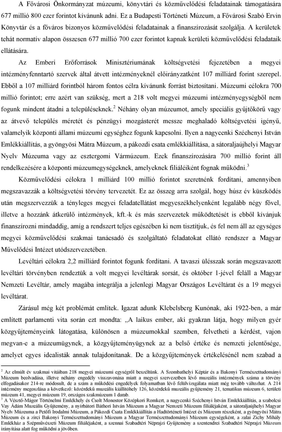 A kerületek tehát normatív alapon összesen 677 millió 700 ezer forintot kapnak kerületi közművelődési feladataik ellátására.