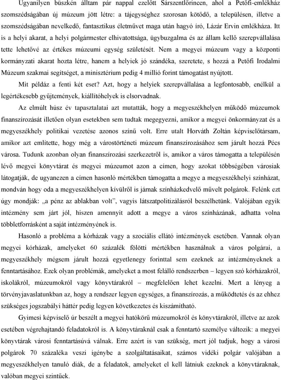 Itt is a helyi akarat, a helyi polgármester elhivatottsága, ügybuzgalma és az állam kellő szerepvállalása tette lehetővé az értékes múzeumi egység születését.