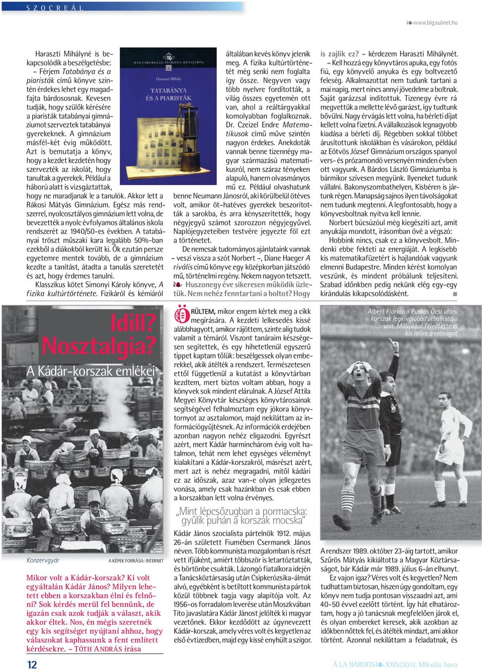 Azt is bemutatja a könyv, hogy a kezdet kezdetén hogy szervezték az iskolát, hogy tanultak a gyerekek. Például a háború alatt is vizsgáztattak, hogy ne maradjanak le a tanulók.