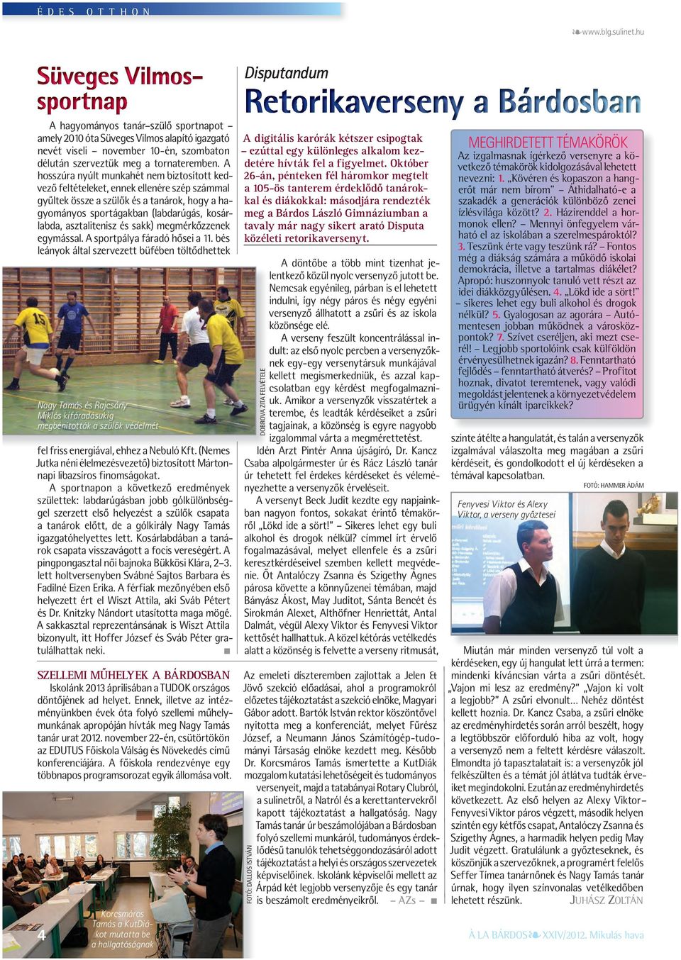 és sakk) megmérkőzzenek egymással. A sportpálya fáradó hősei a 11.