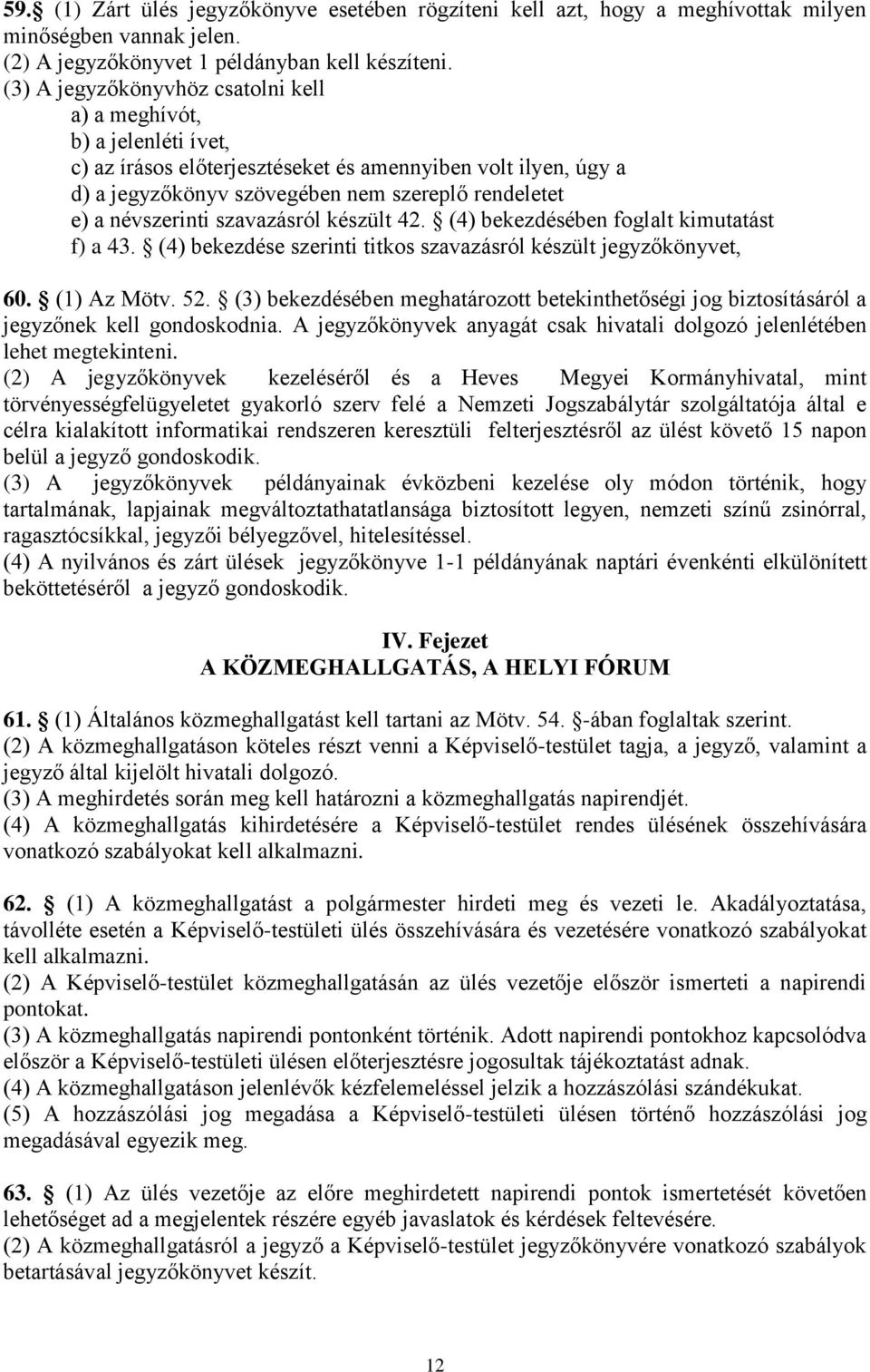 névszerinti szavazásról készült 42. (4) bekezdésében foglalt kimutatást f) a 43. (4) bekezdése szerinti titkos szavazásról készült jegyzőkönyvet, 60. (1) Az Mötv. 52.