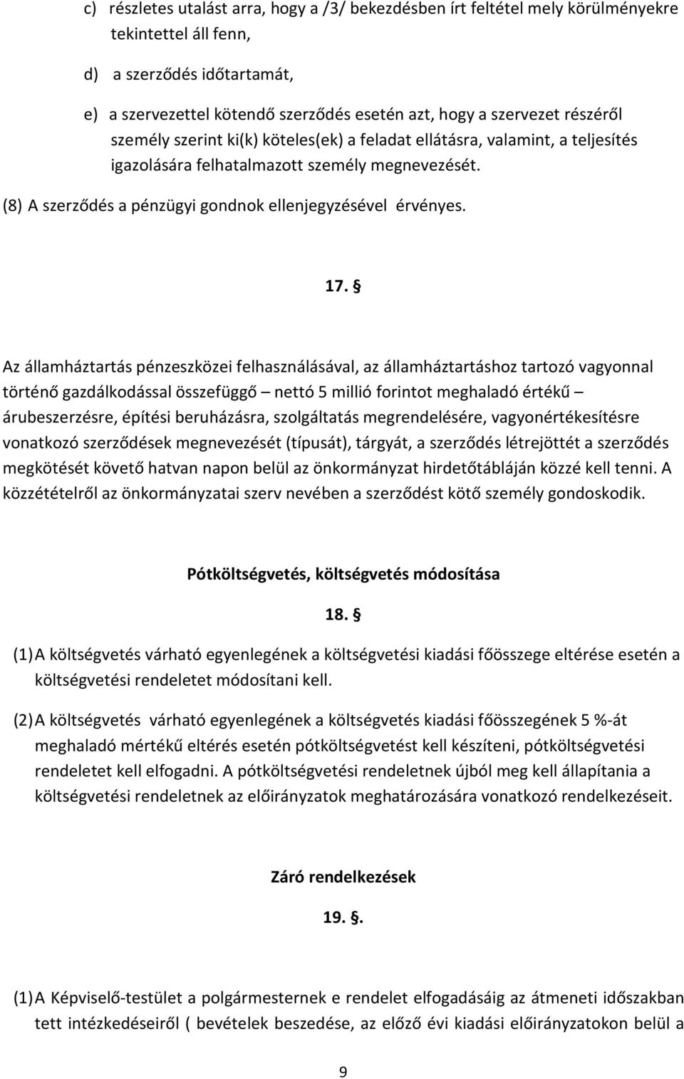 17. Az államháztartás pénzeszközei felhasználásával, az államháztartáshoz tartozó vagyonnal történő gazdálkodással összefüggő nettó 5 millió forintot meghaladó értékű árubeszerzésre, építési