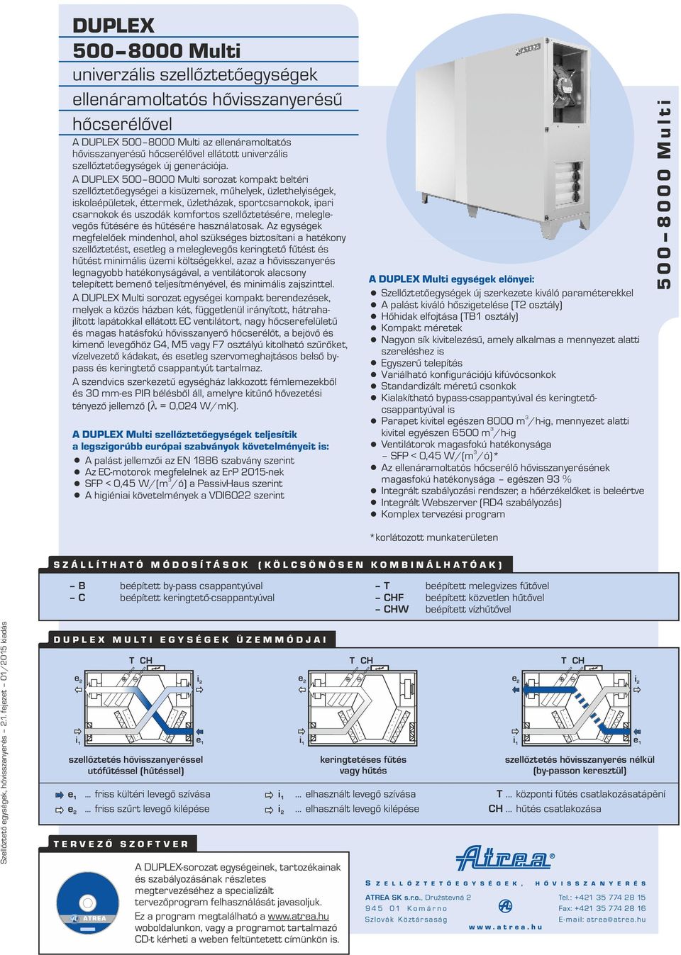 A DUPLEX 500 8000 Multi sorozat kompakt beltéri szellőztetőegységei a kisüzemek, műhelyek, üzlethelyiségek, iskolaépületek, éttermek, üzletházak, sportcsarnokok, ipari csarnokok és uszodák komfortos