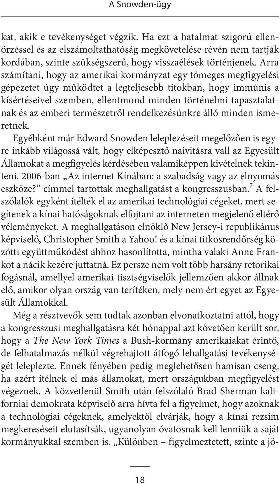 Arra számítani, hogy az amerikai kormányzat egy tömeges megfigyelési gépezetet úgy működtet a legteljesebb titokban, hogy immúnis a kísértéseivel szemben, ellentmond minden történelmi tapasztalatnak