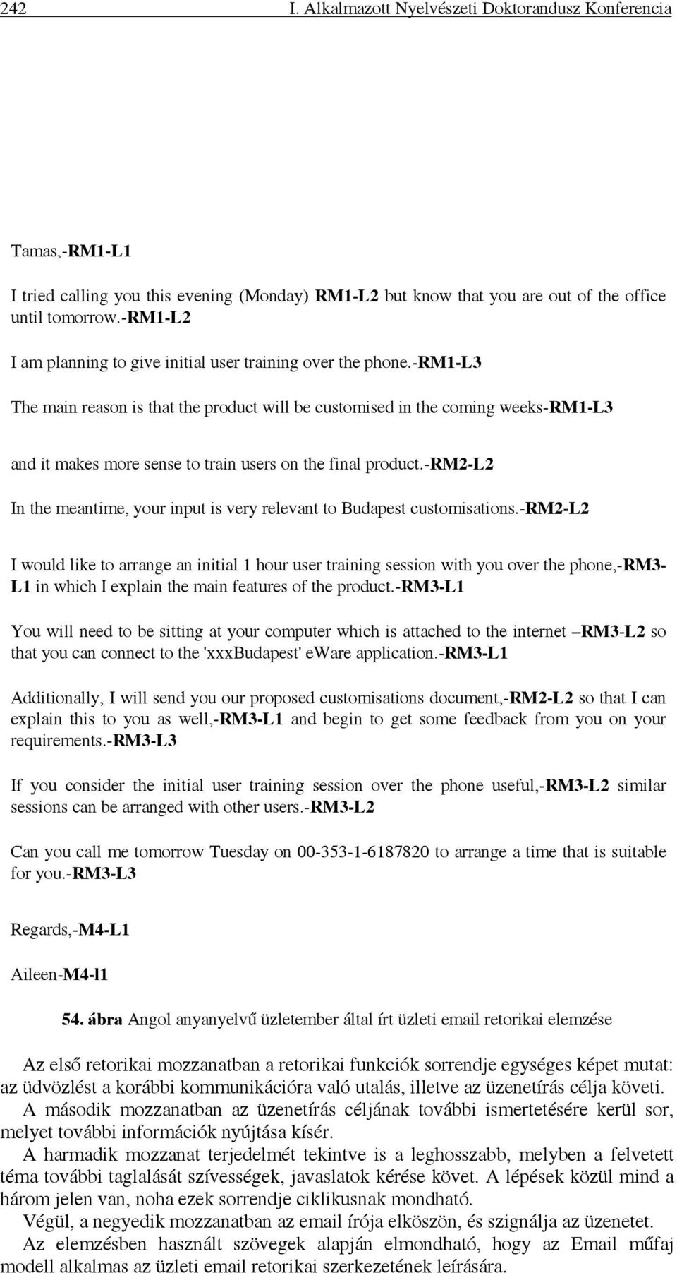 -rm1-l3 The main reason is that the product will be customised in the coming weeks-rm1-l3 and it makes more sense to train users on the final product.