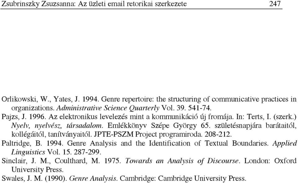 Emlékkönyv Szépe György 65. születésnapjára barátaitól, kollégáitól, tanítványaitól. JPTE-PSZM Project programiroda. 208-212. Paltridge, B. 1994.