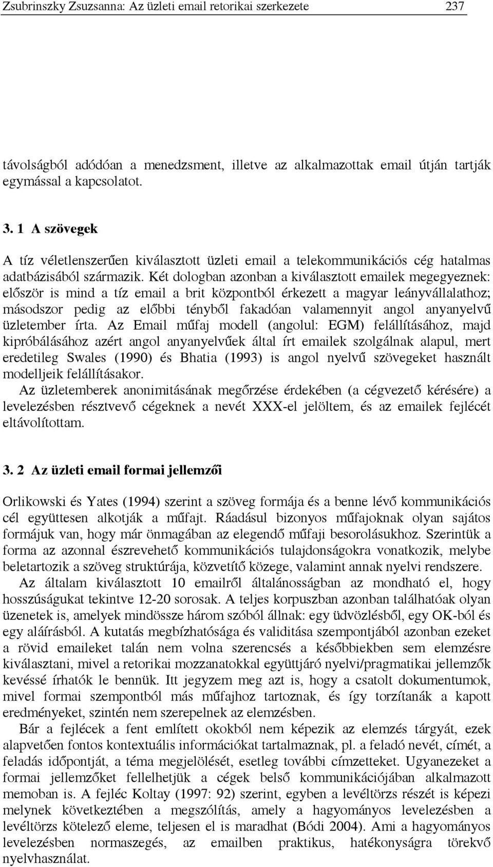 Két dologban azonban a kiválasztott emailek megegyeznek: először is mind a tíz email a brit központból érkezett a magyar leányvállalathoz; másodszor pedig az előbbi tényből fakadóan valamennyit angol