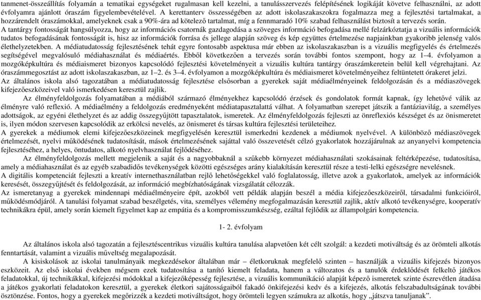 A kerettanterv összességében az adott iskolaszakaszokra fogalmazza meg a fejlesztési tartalmakat, a hozzárendelt óraszámokkal, amelyeknek csak a 90%-ára ad kötelező tartalmat, míg a fennmaradó 10%