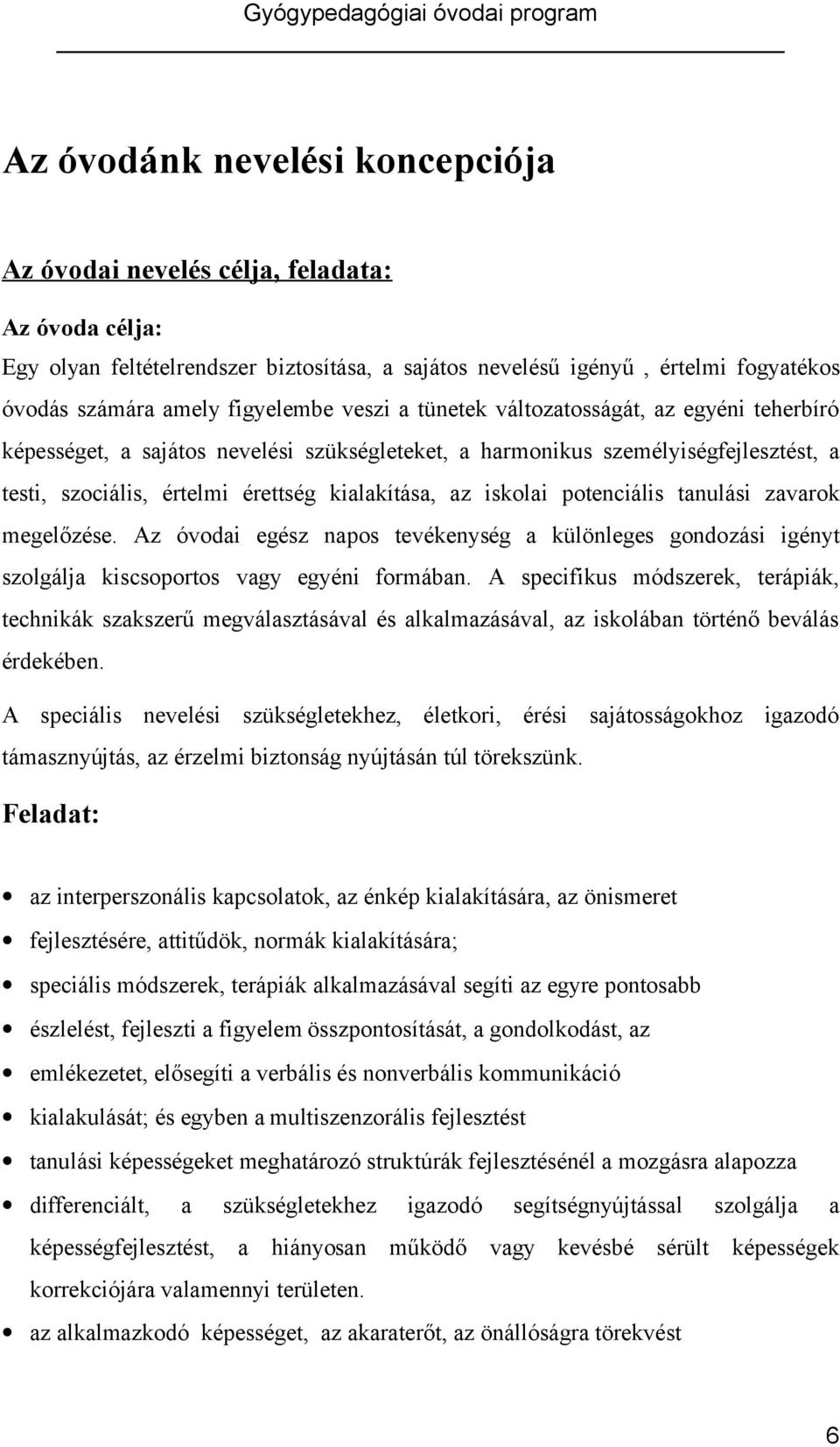 az iskolai potenciális tanulási zavarok megelőzése. Az óvodai egész napos tevékenység a különleges gondozási igényt szolgálja kiscsoportos vagy egyéni formában.