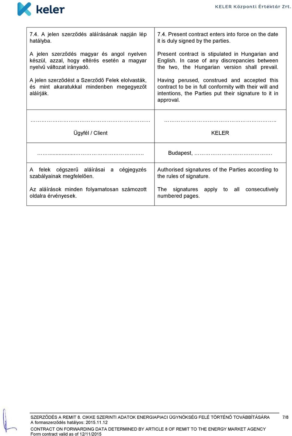 Present contract is stipulated in Hungarian and English. In case of any discrepancies between the two, the Hungarian version shall prevail.