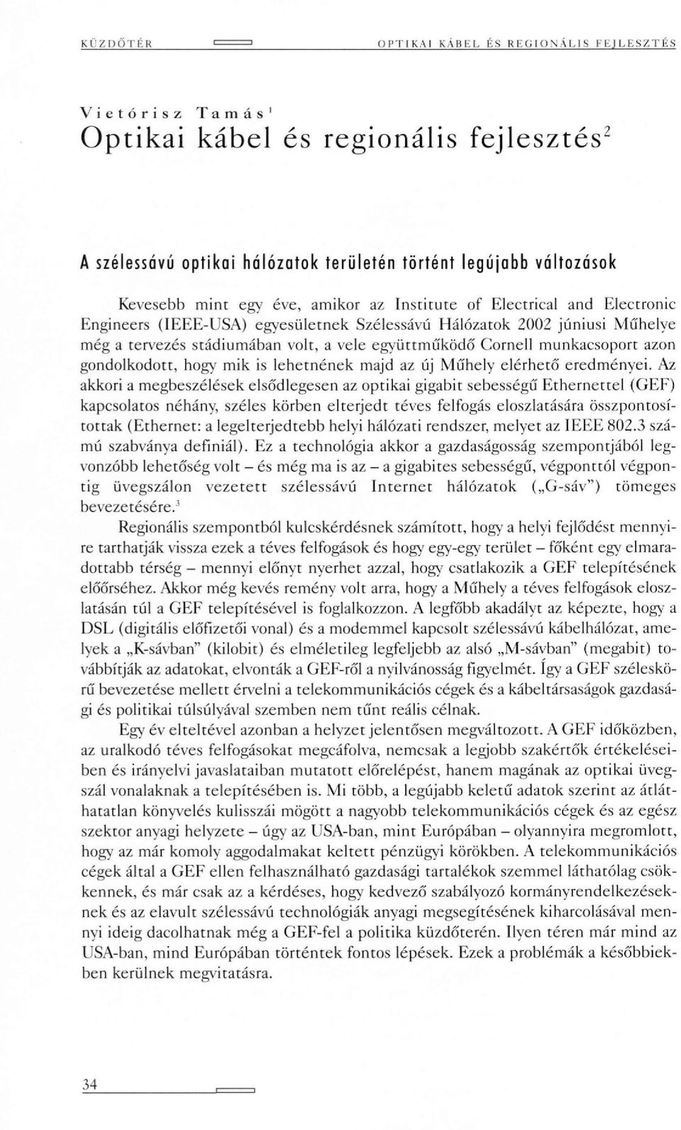 azon gondolkodott, hogy mik is lehetnének majd az új Műhely elérherő eredményei.