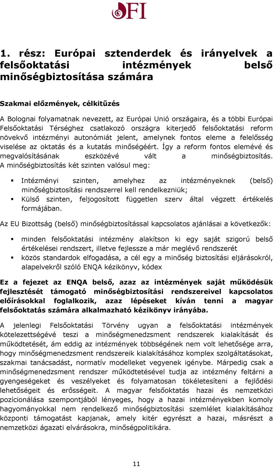 minőségéért. Így a reform fontos elemévé és megvalósításának eszközévé vált a minőségbiztosítás.