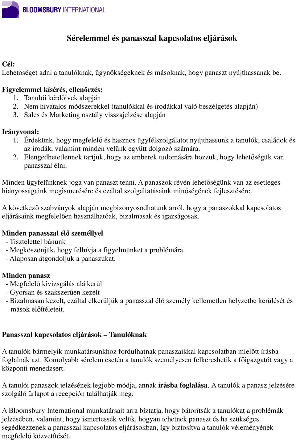 Érdekünk, hogy megfelelő és hasznos ügyfélszolgálatot nyújthassunk a tanulók, családok és az irodák, valamint minden velünk együtt dolgozó számára. 2.