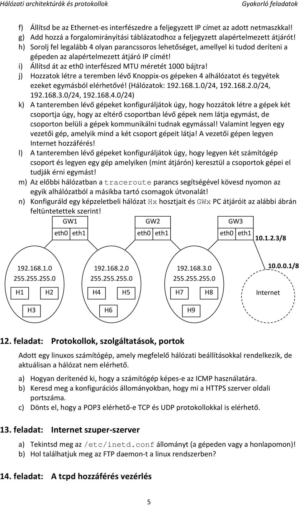 j) Hozzatok létre a teremben lévő Knoppix-os gépeken 4 