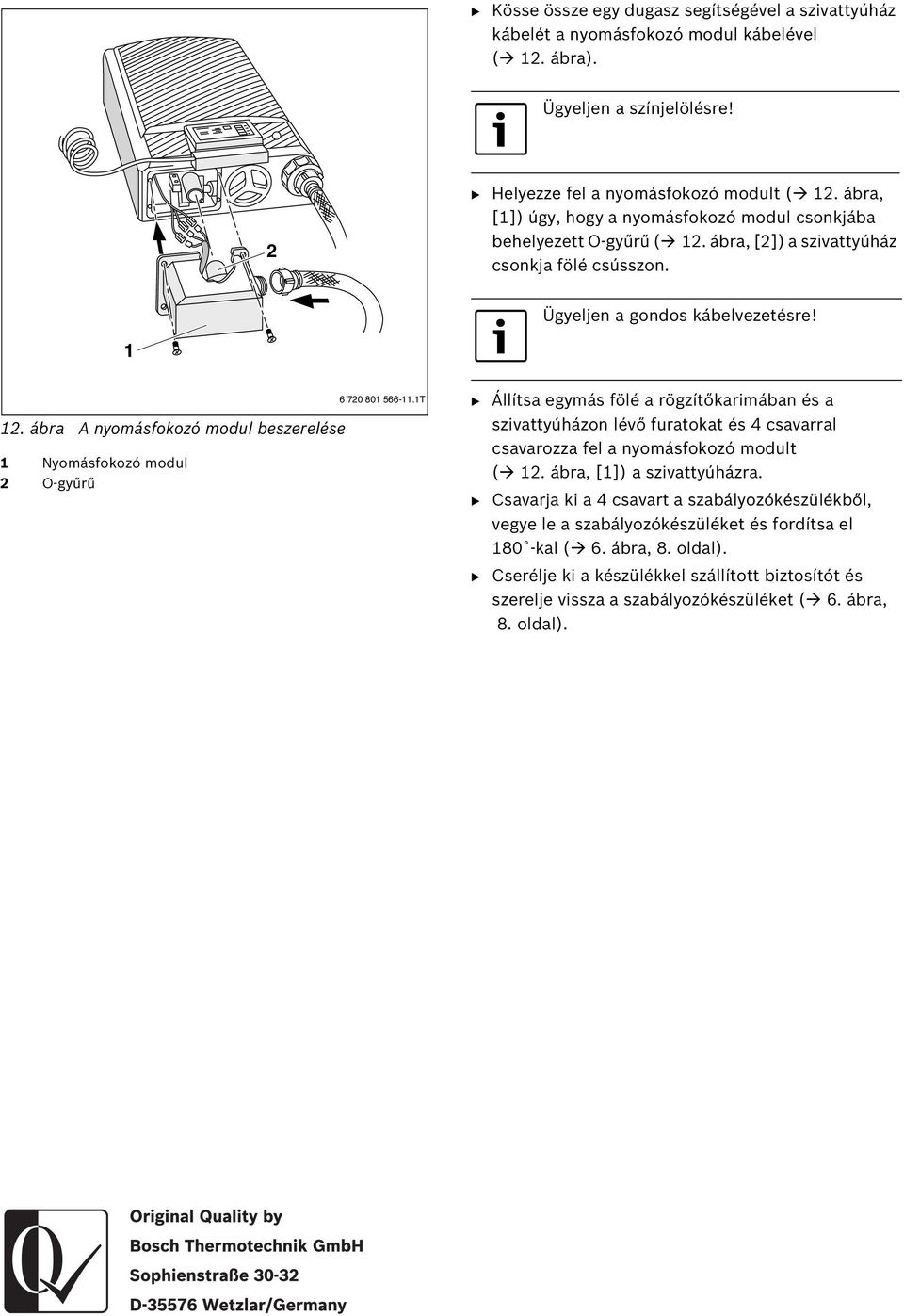 . ábra A nyomásfokozó modul beszerelése Nyomásfokozó modul O-gyűrű 6 70 80 566-.