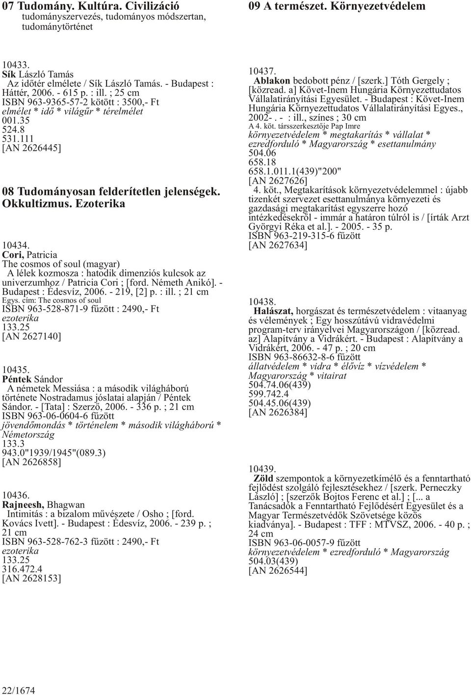 111 [AN 2626445] 08 Tudományosan felderítetlen jelenségek. Okkultizmus. Ezoterika 10434.