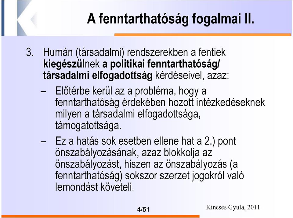 Előtérbe kerül az a probléma, hogy a fenntarthatóság érdekében hozott intézkedéseknek milyen a társadalmi elfogadottsága,