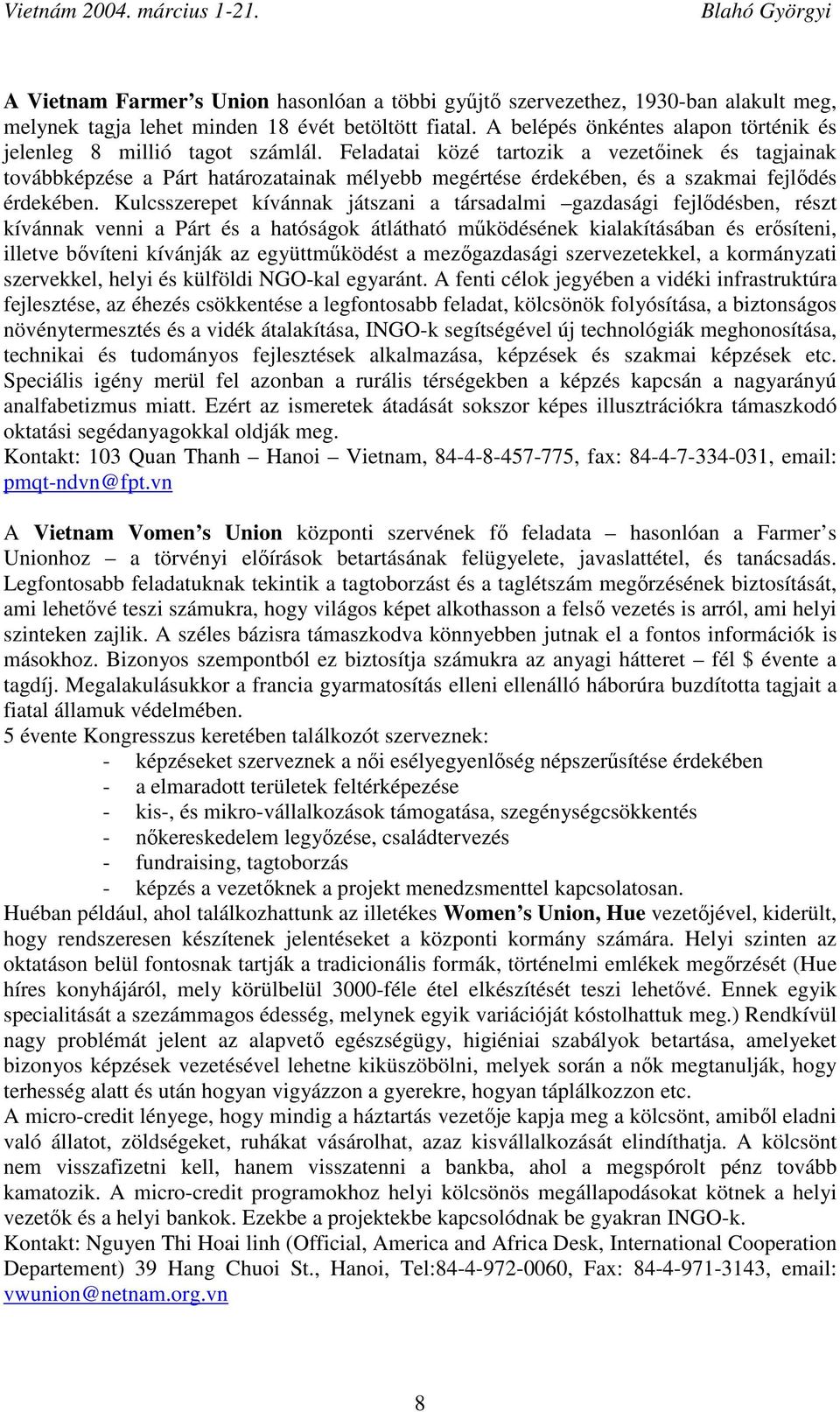 Feladatai közé tartozik a vezetőinek és tagjainak továbbképzése a Párt határozatainak mélyebb megértése érdekében, és a szakmai fejlődés érdekében.