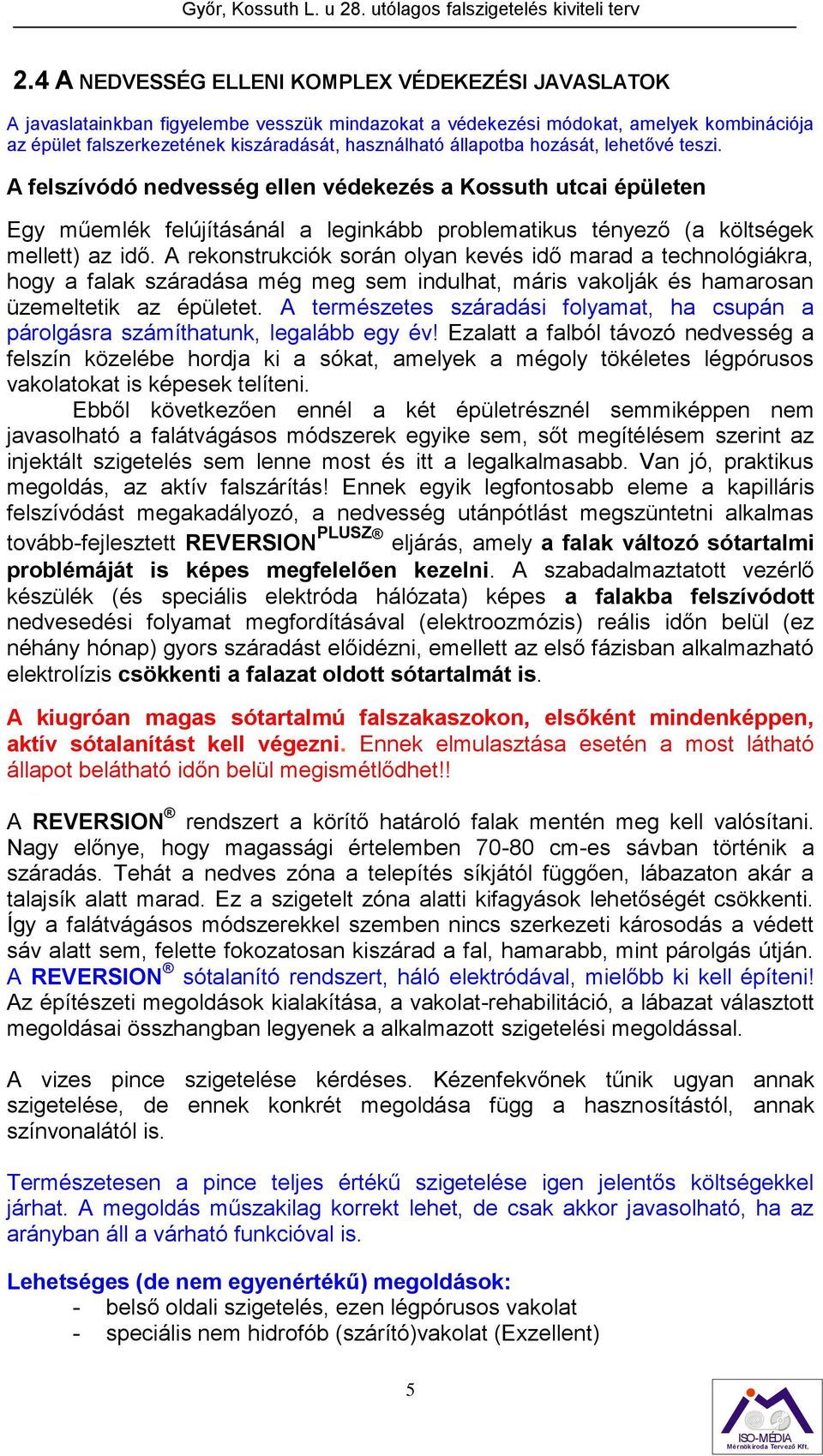 A rekonstrukciók során olyan kevés idő marad a technológiákra, hogy a falak száradása még meg sem indulhat, máris vakolják és hamarosan üzemeltetik az épületet.