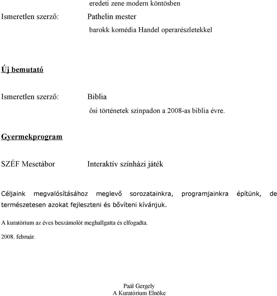 Gyermekprogram SZÉF Mesetábor Interaktív színházi játék Céljaink megvalósításához meglevő sorozatainkra, programjainkra