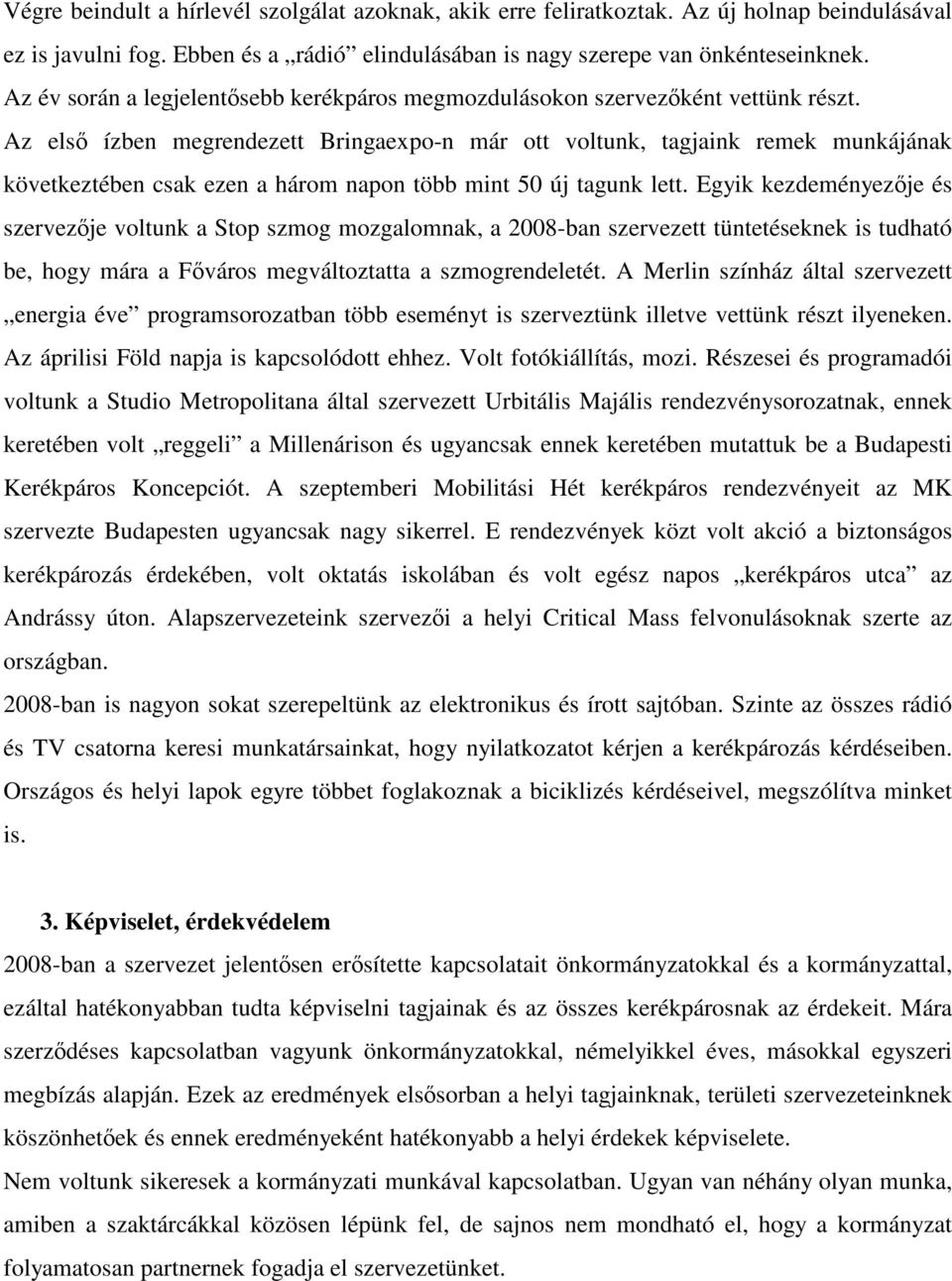 Az első ízben megrendezett Bringaexpo-n már ott voltunk, tagjaink remek munkájának következtében csak ezen a három napon több mint 50 új tagunk lett.