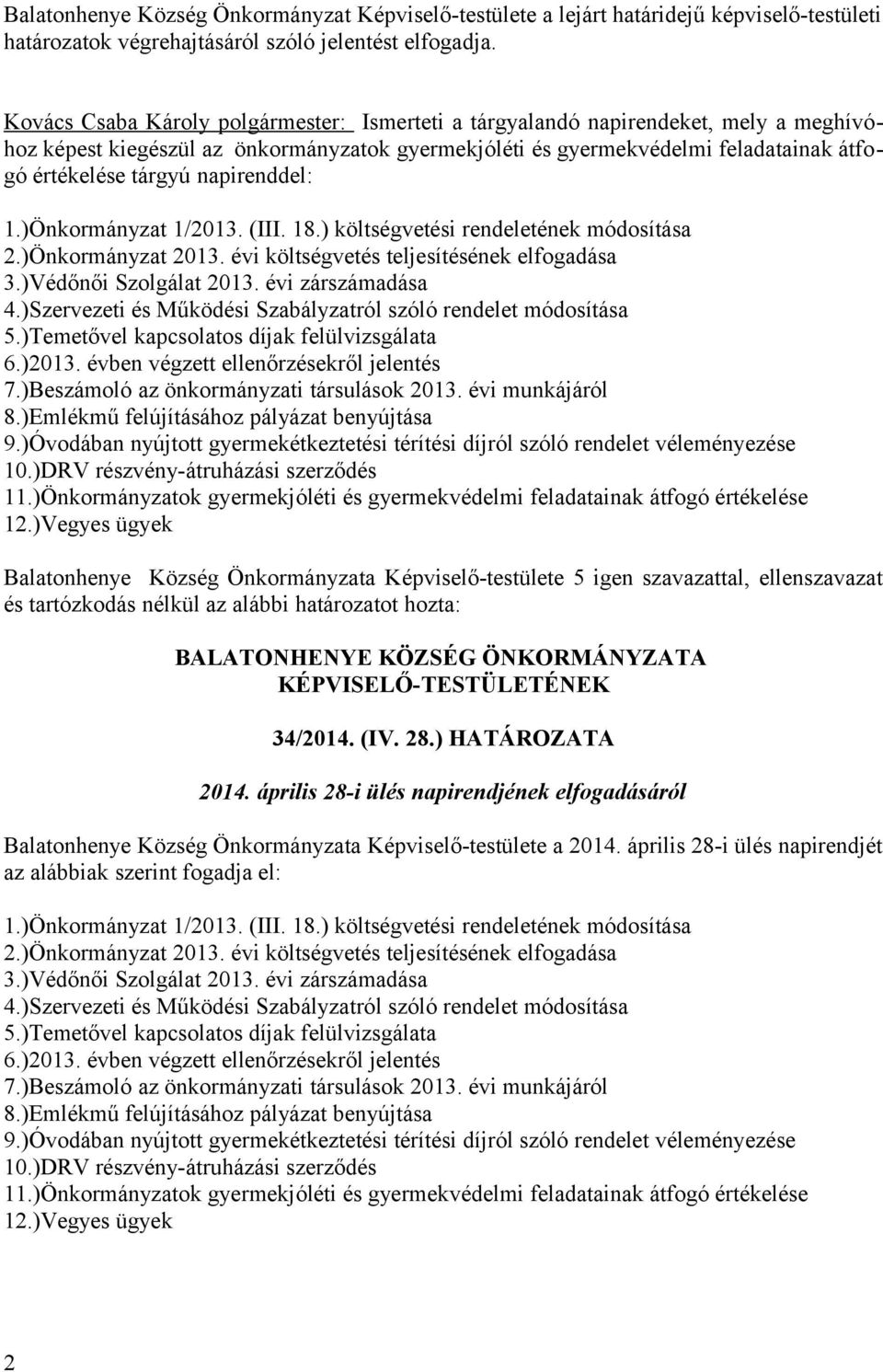 napirenddel: 1.)Önkormányzat 1/2013. (III. 18.) költségvetési rendeletének módosítása 2.)Önkormányzat 2013. évi költségvetés teljesítésének elfogadása 3.)Védőnői Szolgálat 2013. évi zárszámadása 4.