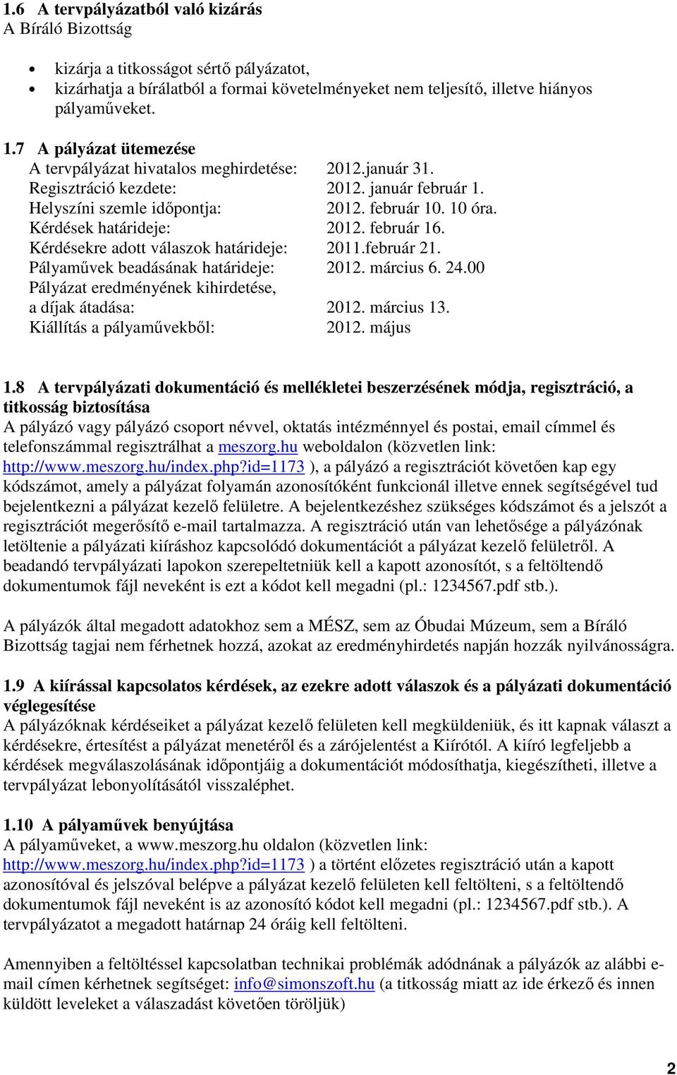 Kérdések határideje: 2012. február 16. Kérdésekre adott válaszok határideje: 2011.február 21. Pályaművek beadásának határideje: 2012. március 6. 24.