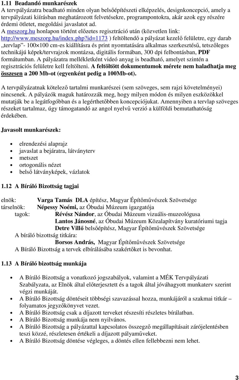 id=1173 ) feltöltendő a pályázat kezelő felületre, egy darab tervlap - 100 100 cm-es kiállításra és print nyomtatására alkalmas szerkesztésű, tetszőleges technikájú képek/tervrajzok montázsa,